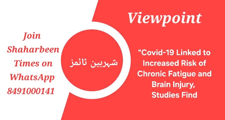 “Covid-19 Linked to Increased Risk of Chronic Fatigue and Brain Injury, Studies Find”